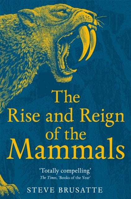 The Rise and Reign of the Mammals : A New History, from the Shadow of the Dinosaurs to Us - Book from The Bookhouse Broughty Ferry- Just £10.99! Shop now
