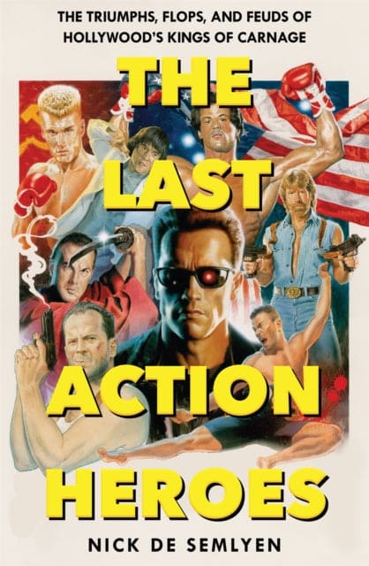 The Last Action Heroes : The Triumphs, Flops, and Feuds of Hollywood's Kings of Carnage - Book from The Bookhouse Broughty Ferry- Just £14.99! Shop now