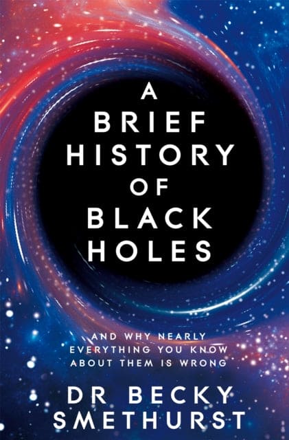 A Brief History of Black Holes : And why nearly everything you know about them is wrong - Book from The Bookhouse Broughty Ferry- Just £10.99! Shop now