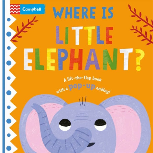 Where is Little Elephant? : The lift-the-flap book with a pop-up ending! - Book from The Bookhouse Broughty Ferry- Just £6.99! Shop now