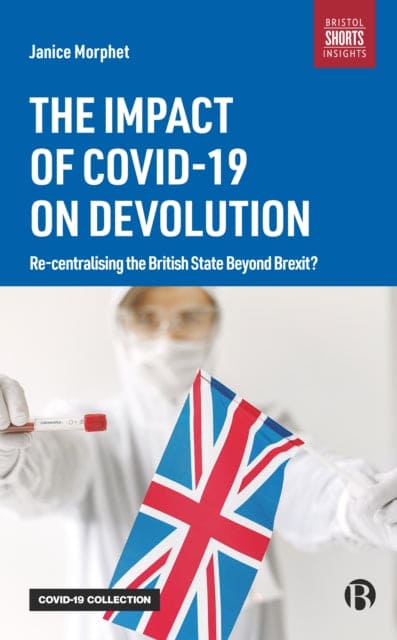 The Impact of COVID-19 on Devolution : Recentralising the British State Beyond Brexit? - Book from The Bookhouse Broughty Ferry- Just £9.99! Shop now