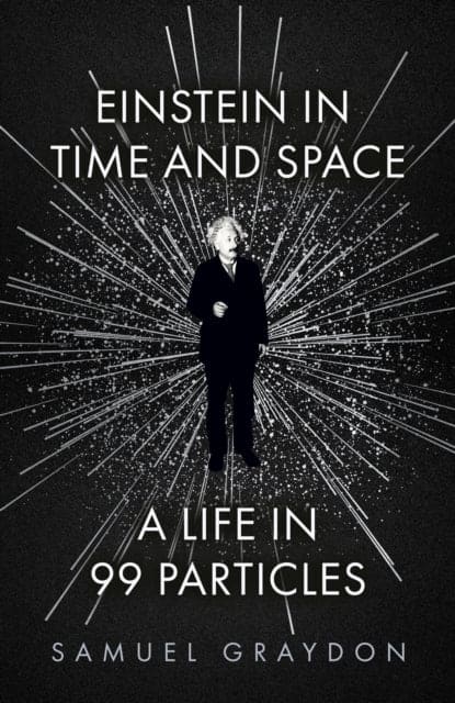 Einstein in Time and Space : A Life in 99 Particles - Book from The Bookhouse Broughty Ferry- Just £20! Shop now