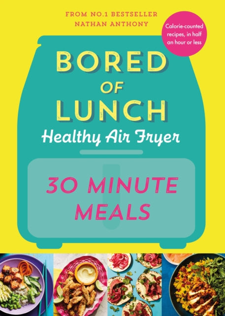 Bored of Lunch Healthy Air Fryer: 30 Minute Meals - Book from The Bookhouse Broughty Ferry- Just £20! Shop now