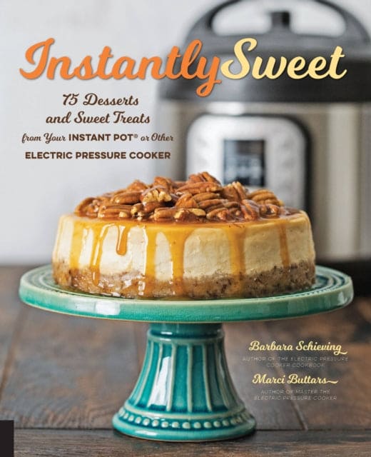 Instantly Sweet : 75 Desserts and Sweet Treats from Your Instant Pot or Other Electric Pressure Cooker - Book from The Bookhouse Broughty Ferry- Just £12.99! Shop now