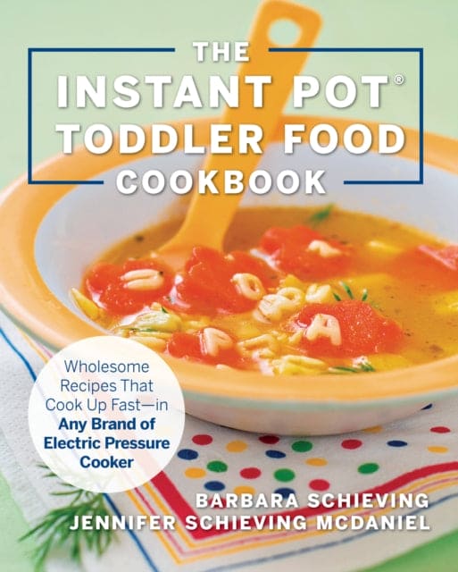 The Instant Pot Toddler Food Cookbook : Wholesome Recipes That Cook Up Fast - in Any Brand of Electric Pressure Cooker - Book from The Bookhouse Broughty Ferry- Just £10.99! Shop now