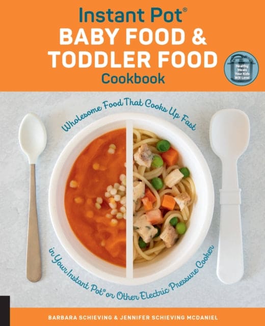 Instant Pot Baby Food and Toddler Food Cookbook : Wholesome Food That Cooks Up Fast in Your Instant Pot or Other Electric Pressure Cooker - Book from The Bookhouse Broughty Ferry- Just £14.99! Shop now