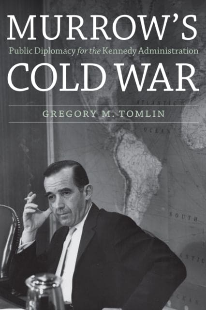 Murrow'S Cold War : Public Diplomacy for the Kennedy Administration - Book from The Bookhouse Broughty Ferry- Just £27.99! Shop now