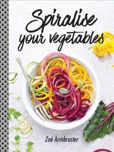 Spiralise Your Vegetables - Book from The Bookhouse Broughty Ferry- Just £9.99! Shop now