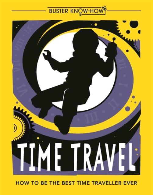 Time Travel : How to be the best time traveller ever - Book from The Bookhouse Broughty Ferry- Just £9.99! Shop now