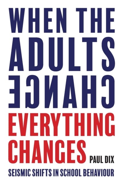 When the Adults Change, Everything Changes : Seismic shifts in school behaviour - Book from The Bookhouse Broughty Ferry- Just £17.99! Shop now