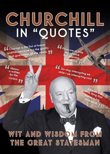 Churchill in Quotes : Wit and Wisdom From the Great Statesman - Book from The Bookhouse Broughty Ferry- Just £12.99! Shop now