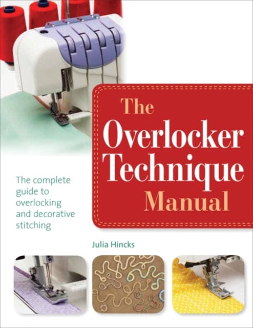 The Overlocker Technique Manual : The Complete Guide to Serging and Decorative Stitching - Book from The Bookhouse Broughty Ferry- Just £12.99! Shop now