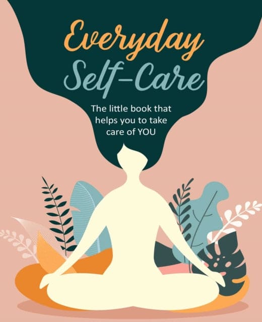 Everyday Self-Care : The Little Book That Helps You to Take Care of You. - Book from The Bookhouse Broughty Ferry- Just £7.99! Shop now