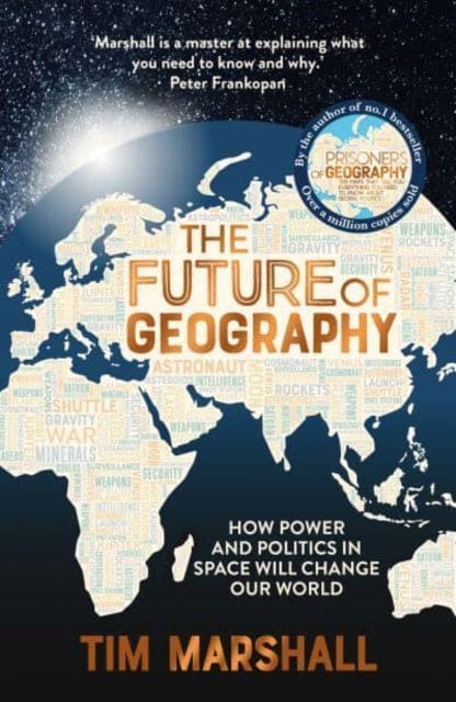 The Future of Geography : How Power and Politics in Space Will Change Our World - THE NO.1 SUNDAY TIMES BESTSELLER - Book from The Bookhouse Broughty Ferry- Just £20! Shop now