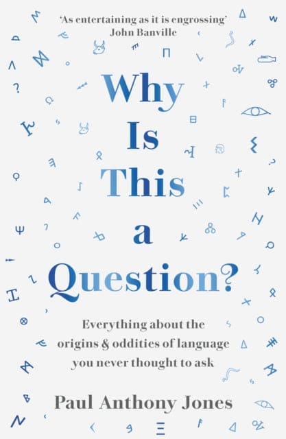 Why Is This a Question? : Everything About the Origins and Oddities of Language You Never Thought to Ask - Book from The Bookhouse Broughty Ferry- Just £10.99! Shop now