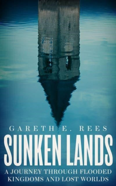 Sunken Lands : A Journey Through Flooded Kingdoms and Lost Worlds - Book from The Bookhouse Broughty Ferry- Just £16.99! Shop now