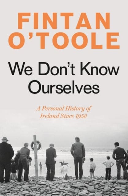 We Don't Know Ourselves : A Personal History of Ireland Since 1958 - Book from The Bookhouse Broughty Ferry- Just £12! Shop now