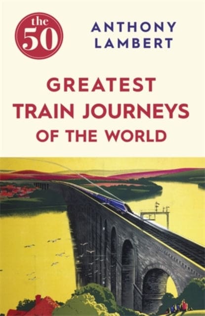 The 50 Greatest Train Journeys of the World - Book from The Bookhouse Broughty Ferry- Just £8.99! Shop now