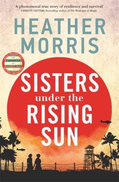 Sisters under the Rising Sun : A powerful story from the author of The Tattooist of Auschwitz - Book from The Bookhouse Broughty Ferry- Just £20! Shop now