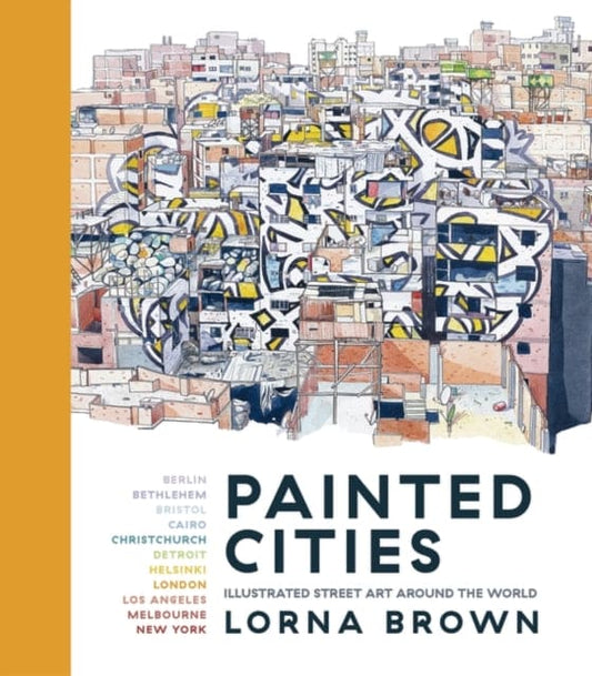 Painted Cities : Illustrated Street Art Around the World - Book from The Bookhouse Broughty Ferry- Just £16.99! Shop now