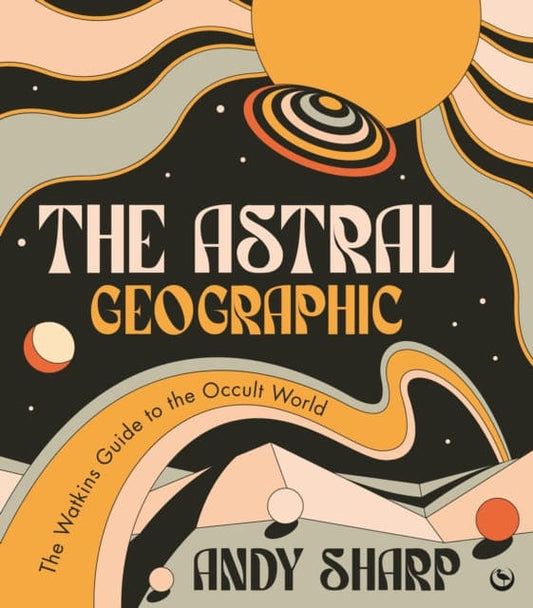 The Astral Geographic : The Watkins Guide to the Occult World - Book from The Bookhouse Broughty Ferry- Just £20! Shop now