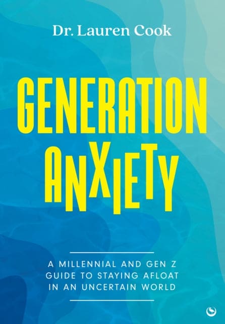 Generation Anxiety : A Millennial and Gen Z Guide to Staying Afloat in an Uncertain World-9781786788566