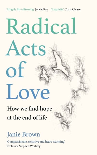 Radical Acts of Love : How We Find Hope at the End of Life - Book from The Bookhouse Broughty Ferry- Just £14.99! Shop now