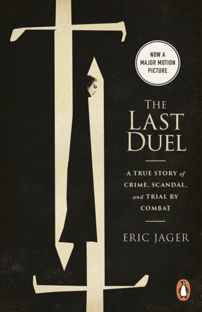 The Last Duel : Now a major film starring Matt Damon, Adam Driver and Jodie Comer-9781787467866