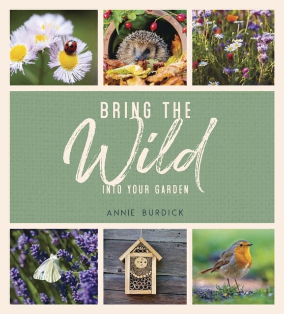 Bring the Wild into Your Garden : Simple Tips for Creating a Wildlife Haven - Book from The Bookhouse Broughty Ferry- Just £12.99! Shop now