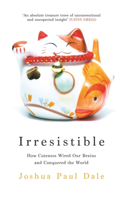 Irresistible : How Cuteness Wired our Brains and Conquered the World - Book from The Bookhouse Broughty Ferry- Just £18.99! Shop now