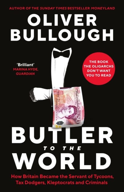 Butler to the World : The book the oligarchs don't want you to read - how Britain became the servant of tycoons, tax dodgers, kleptocrats and criminals - Book from The Bookhouse Broughty Ferry- Just £20! Shop now