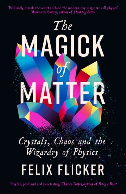 The Magick of Matter : Crystals, Chaos and the Wizardry of Physics - Book from The Bookhouse Broughty Ferry- Just £10.99! Shop now