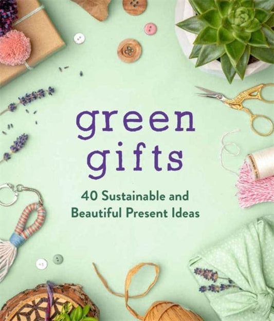 Green Gifts : 40 Sustainable and Beautiful Present Ideas - Book from The Bookhouse Broughty Ferry- Just £9.99! Shop now