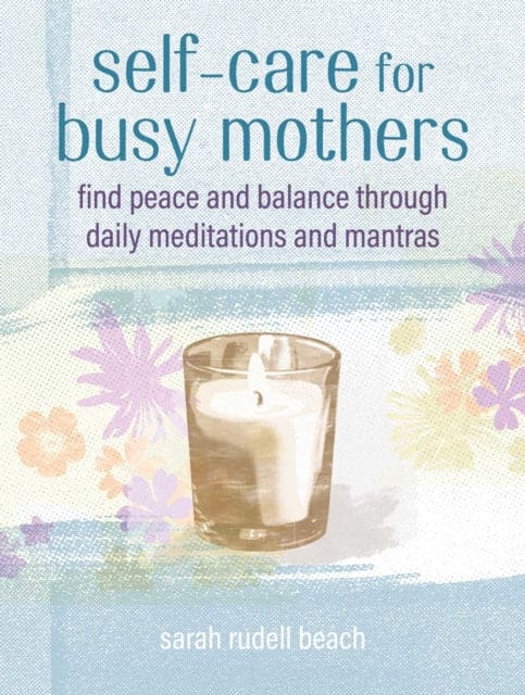 Self-care for Busy Mothers : Simple Steps to Find Peace and Balance - Book from The Bookhouse Broughty Ferry- Just £9.99! Shop now