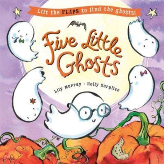 Five Little Ghosts : A lift-the-flap Halloween picture book - Book from The Bookhouse Broughty Ferry- Just £7.99! Shop now