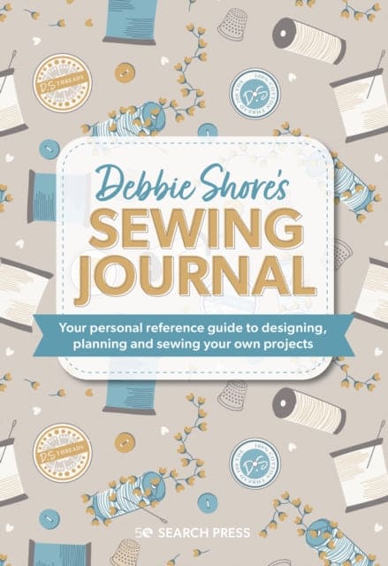 Debbie Shore's Sewing Journal : Your Personal Reference Guide to Designing, Planning and Sewing Your Own Projects - Book from The Bookhouse Broughty Ferry- Just £19.99! Shop now