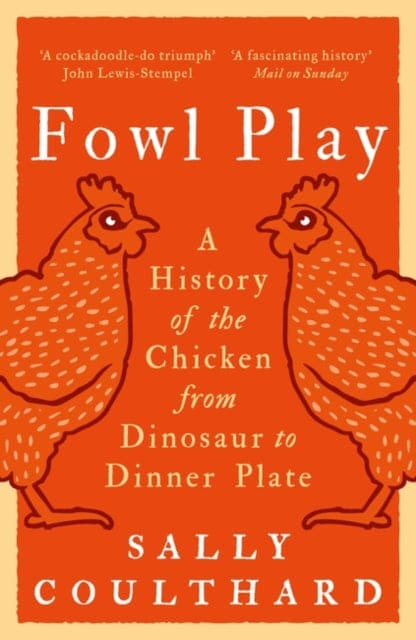 Fowl Play : A History of the Chicken from Dinosaur to Dinner Plate - Book from The Bookhouse Broughty Ferry- Just £10.99! Shop now