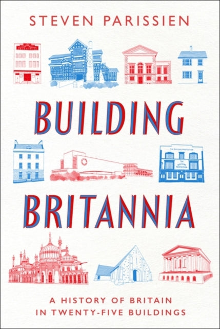Building Britannia : A History of Britain in Twenty-Five Buildings - Book from The Bookhouse Broughty Ferry- Just £35! Shop now