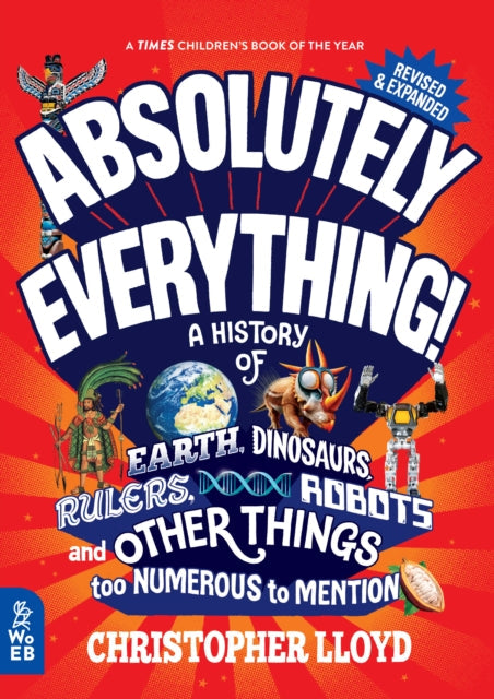 Absolutely Everything! Revised and Expanded : A History of Earth, Dinosaurs, Rulers, Robots and Other Things too Numerous to Mention-9781804660751