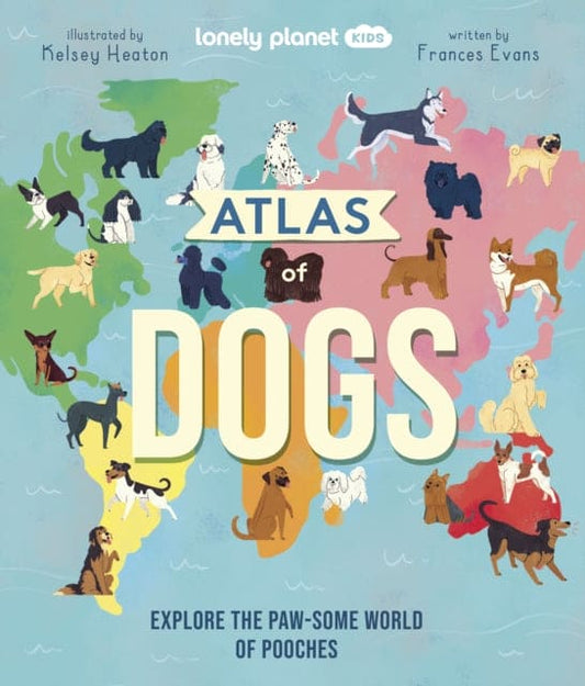 Lonely Planet Kids Atlas of Dogs - Book from The Bookhouse Broughty Ferry- Just £12.99! Shop now