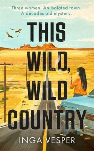 This Wild, Wild Country : The most gripping, atmospheric mystery you'll read this year-9781838776671