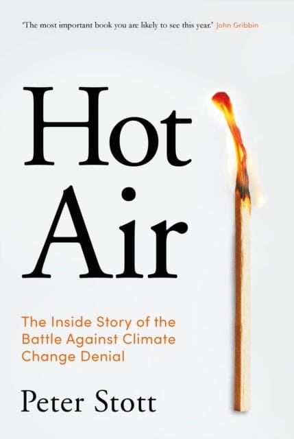 Hot Air : The Inside Story of the Battle Against Climate Change Denial - Book from The Bookhouse Broughty Ferry- Just £18.99! Shop now