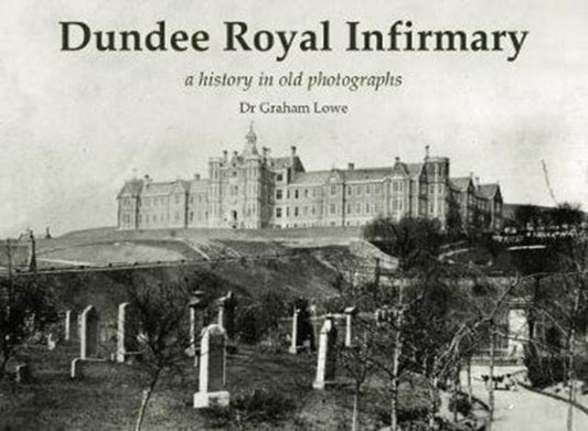 Dundee Royal Infirmary : a history in old photographs - Book from The Bookhouse Broughty Ferry- Just £10.95! Shop now