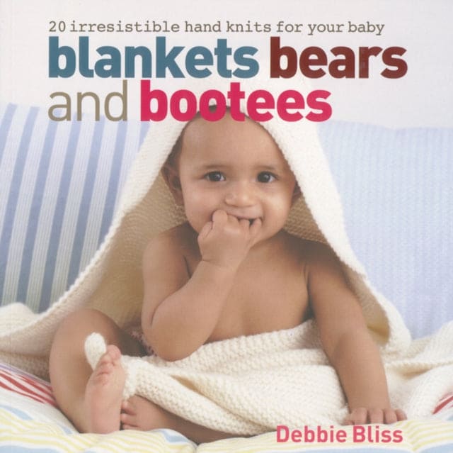 Blankets Bears and Bootees : 20 Irresistible Hand Knits for Your Baby-9781844007363