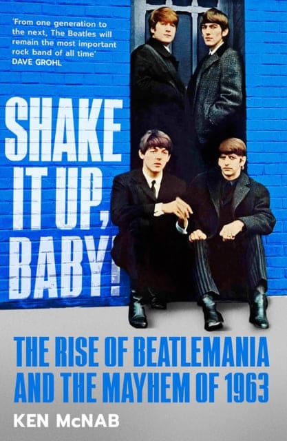 Shake It Up, Baby! : The Rise of Beatlemania and the Mayhem of 1963 - Book from The Bookhouse Broughty Ferry- Just £22! Shop now
