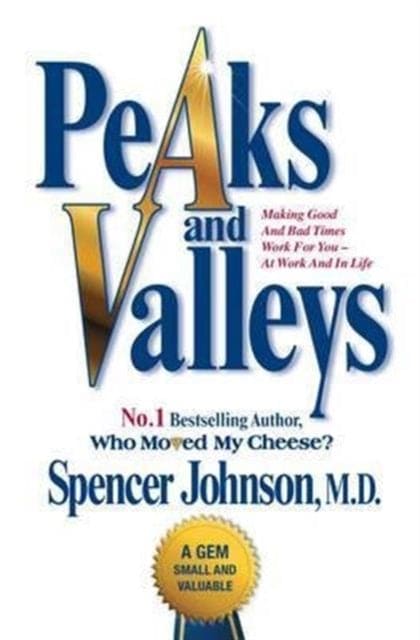 Peaks and Valleys : Making Good and Bad Times Work for You - At Work and in Life-9781847396488