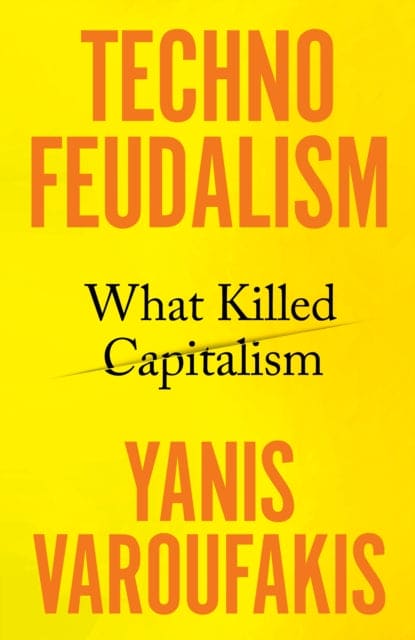 Technofeudalism : What Killed Capitalism - Signed Copy - Book from The Bookhouse Broughty Ferry- Just £22! Shop now
