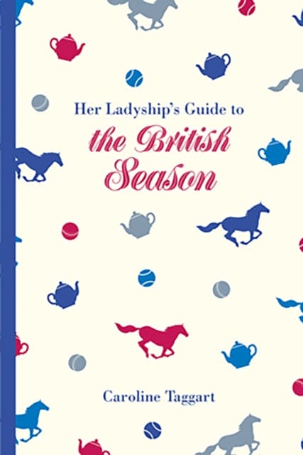 Her Ladyship's Guide to the British Season : The essential practical and etiquette guide - Book from The Bookhouse Broughty Ferry- Just £8.99! Shop now