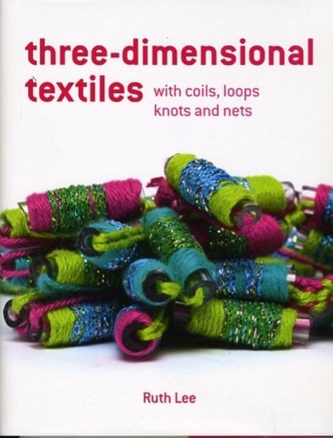 Three-Dimensional Textiles : with Coils, Loops, Knots and Nets - Book from The Bookhouse Broughty Ferry- Just £19.99! Shop now