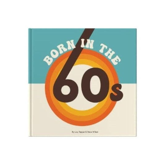 Born In The 60s : A celebration of being born in the 1960s and growing up in the 1970s - Book from The Bookhouse Broughty Ferry- Just £10! Shop now